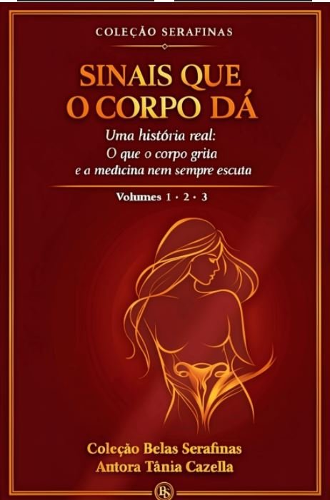 Capa da Coleção Serafinas: Sinais que o corpo dá. Uma história real sobre o que o corpo grita e a medicina nem sempre escuta. Volumes 1, 2 e 3 por Autora Tânia Cazella.